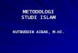 Metodologi Studi Islam - Materi IAIN Tulungagung (Mr. Khutbuddin Aibak,M. HI)