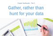 Chapter Dashboards – Part 2: Gather, rather than hunt for your data