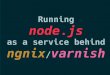 Running node.js as a service behind nginx/varnish