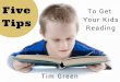 Five Tips to Get Your Kids Reading (@TimGreenBooks)