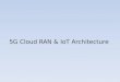 5G Cloud RAN & IoT Architecture