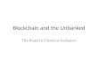 Blockchain and the Unbanked: The Road to Financial Inclusion