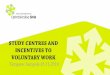 Study centres and incentives to voluntary work