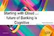 Starting with CLOUD, future of banking is COGNITIVE