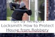 Tips by newport locksmith how to protect house from robbery