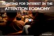 Fighting For Interest in the Attention Economy
