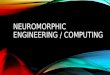 Emerging Technologies - Neuromorphic Engineering / Computing
