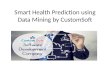 Smart health prediction using data mining by customsoft