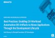 Pre-Con Ed: Best Practices: Enabling CA Workload Automation DE Artifacts to Move Applications Through the Development Lifecycle