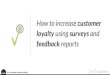 Day 1- How to increase customer loyalty using surveys and feedback reports