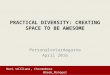 Practical Diversity: Creating Space for Everyone to be Awesome