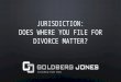 Jurisdiction: Does Where You File For Divorce Matter?