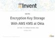 (SEC401) Encryption Key Storage with AWS KMS at Okta