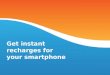 Get instant recharges for your smartphone