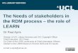 The Needs of stakeholders in the RDM process - the role of LEARN. By Paul Ayris (UCL)