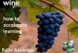 Accelerating Wine Learning