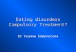 PPTEating disorders Compulsory tratment SEDIG 2009.ppt