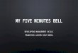 My five minutes bell