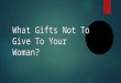What Gifts Not To Give To Your Woman?