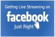 Getting Live Streaming on Facebook Just Right