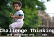 Challenge your Thinking