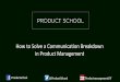 How to solve communication breakdown in product managers
