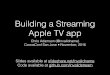 Building A Streaming Apple TV App (CocoaConf San Jose, Nov 2016)