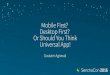 SenchaCon 2016: Mobile First? Desktop First? Or Should you Think Universal App! - Gautam Agrawal