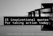 15 inspirational quotes for taking action today