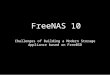 FreeNAS 10: Challenges of Building a Modern Storage Appliance based on FreeBSD ((MeetBSD California 2016)