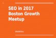 SEO in 2017 - Boston Growth Meetup (October 2016)