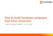 How to build Facebook campaigns that drive conversion