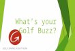 What’s your golf buzz