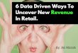 6 Data Driven Ways to Uncover New Revenue in Retail