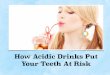 Dentist Glen Waverley Tips: How Acidic Drinks Put Your Teeth At Risk