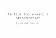 10 tips for making a presentation