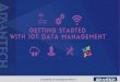 GETTING STARTED WITH IOT DATA MANAGEMENT