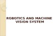 Robotics and machine vision system