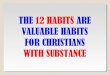 THE 12 HABITS ARE VALUABLE HABITS FOR CHRISTIANS WITH SUBSTANCE