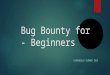 Bug Bounty for - Beginners