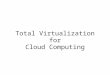 Fred wuensch   total virtualization and cloud computing