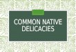 Common native delicacies
