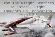 From The Wright Brothers to Israel - Thoughts On Innovation