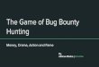 The Game of Bug Bounty Hunting - Money, Drama, Action and Fame