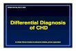 Differential Diagnosis of CHD Differential Diagnosis of CHD In Slide