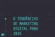 6 Tendências de Marketing Digital para 2016