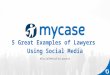 (Webinar slides) 5 Really Great Examples of Lawyers Using Social Media
