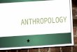 Anthro30   4 anthropology
