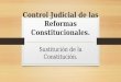 Control Judicial de las Reformas Constitucionales