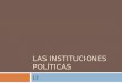 13 las instituciones políticas